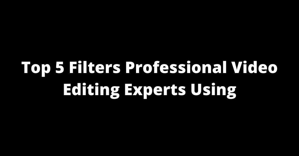 Filters Professional Video Editors Using filters for video editing