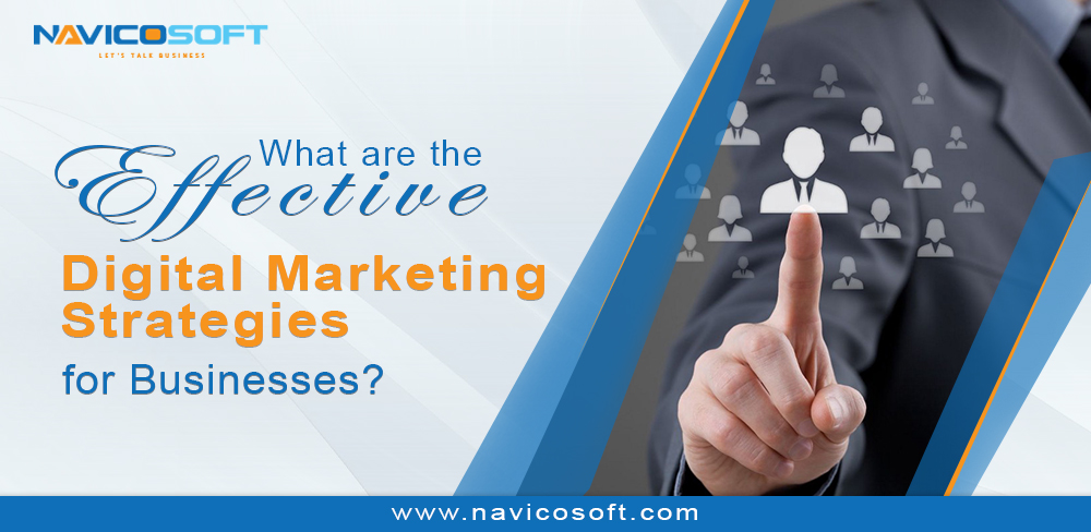 What are the effective digital marketing strategies for businesses? Digital marketing strategies