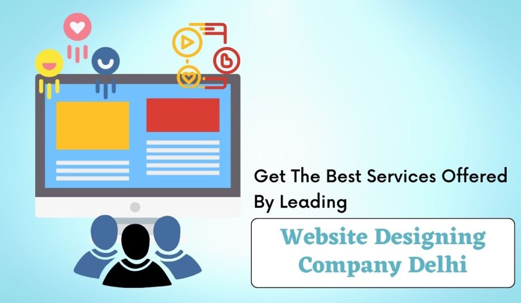 Get The Best Services Offered By Leading Website Designing Company Delhi website designing company delhi