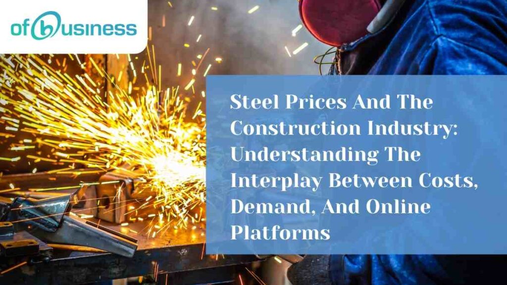 Steel Prices And The Construction Industry: Understanding The Interplay Between Costs, Demand, And Online Platforms Steel Prices And The Construction Industry: Understanding The Interplay Between Costs, Demand, And Online Platforms