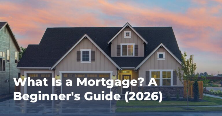 What Is a Mortgage? A Beginner's Guide (2026)